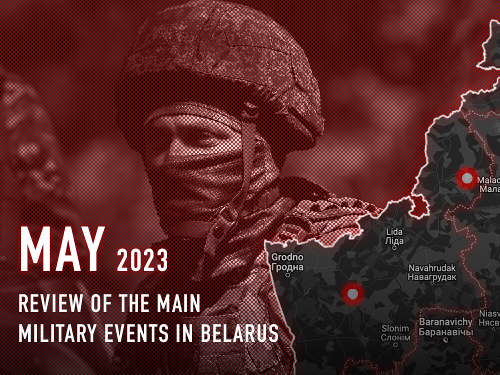 Regrouping of the Russian aviation, deployment of tactical nuclear weapons in Belarus, and new rotation of the Russian military: review of the main military events in Belarus in May